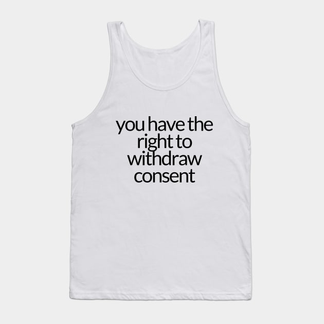 YOU HAVE THE RIGHT TO WITHDRAW CONSENT Tank Top by TheMidnightBruja